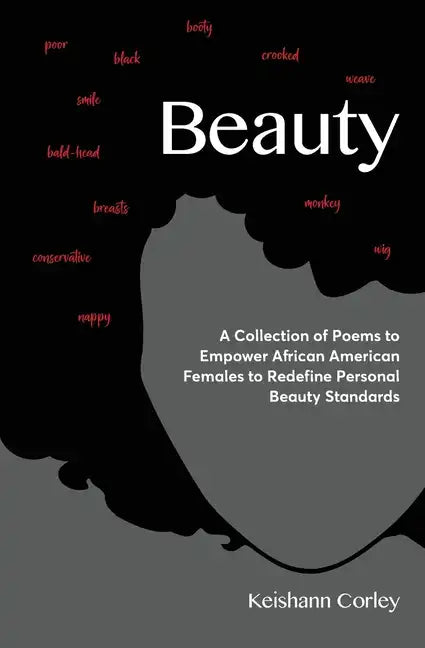 Beauty: A Collection of Poems to Empower African American Females to Redefine Personal Beauty Standards - Paperback