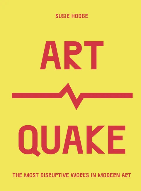 Artquake: The Most Disruptive Works in Modern Art - Paperback