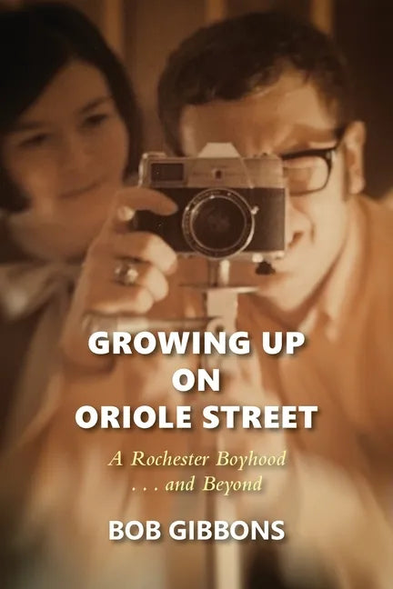 Growing Up On Oriole Street: A Rochester Boyhood. . .And Beyond: A - Paperback