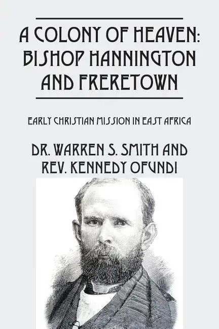 A Colony of Heaven: Bishop Hannington and Freretown - Early Christian Mission in East Africa - Paperback