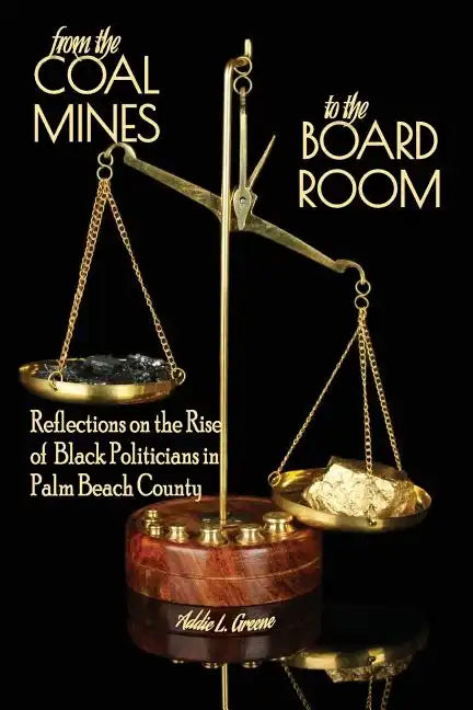 From the Coal Mines to the Board Room: Reflections on the Rise of Black Politicians in Palm Beach County - Paperback