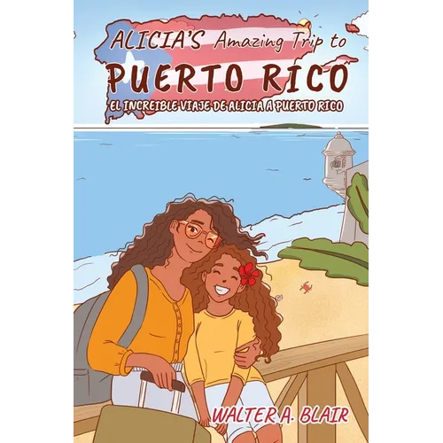 Alicia's Amazing Trip To Puerto Rico: El Increible Viaje de Alicia a Puerto Rico - Paperback