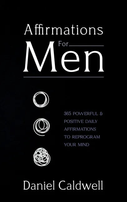Affirmations For Men: 365 Powerful & Positive Daily Affirmations to Reprogram your Mind - Hardcover