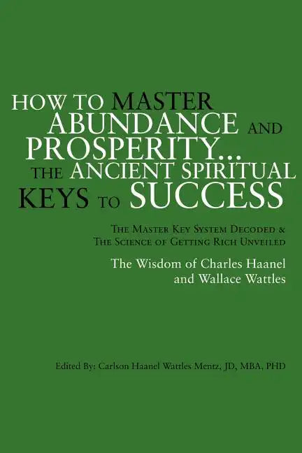 How to Master Abundance and Prosperity...the Ancient Spiritual Keys to Success. - Paperback