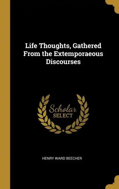 Life Thoughts, Gathered From the Extemporaeous Discourses - Hardcover