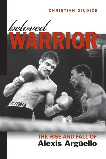 Beloved Warrior: The Rise and Fall of Alexis Argüello - Hardcover