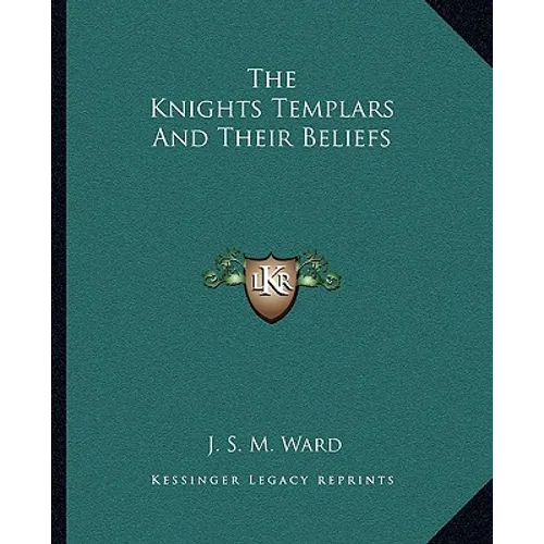 The Knights Templars And Their Beliefs - Paperback