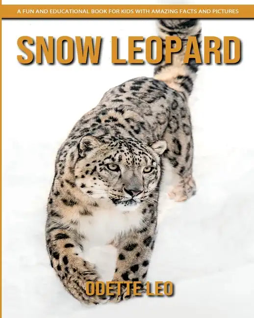 Snow Leopard: A Fun and Educational Book for Kids with Amazing Facts and Pictures - Paperback