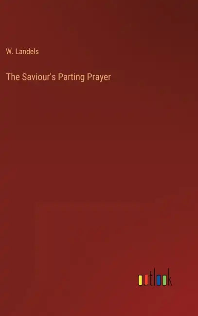 The Saviour's Parting Prayer - Hardcover