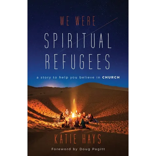 We Were Spiritual Refugees: A Story to Help You Believe in Church - Paperback