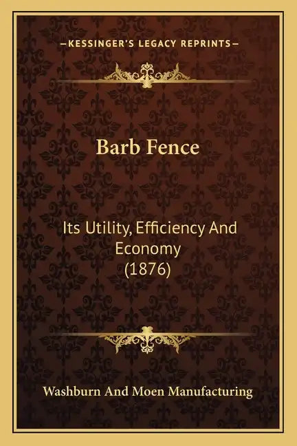 Barb Fence: Its Utility, Efficiency And Economy (1876) - Paperback