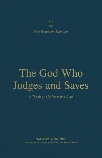 The God Who Judges and Saves: A Theology of 2 Peter and Jude - Paperback