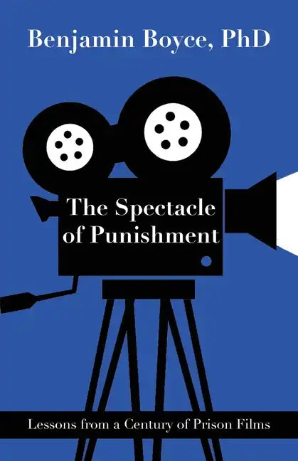The Spectacle of Punishment: Lessons from a Century of Prison Films - Paperback