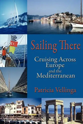 Sailing There: Cruising Across Europe and the Mediterranean - Paperback