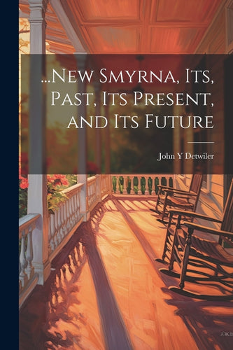 ...New Smyrna, its, Past, its Present, and its Future - Paperback