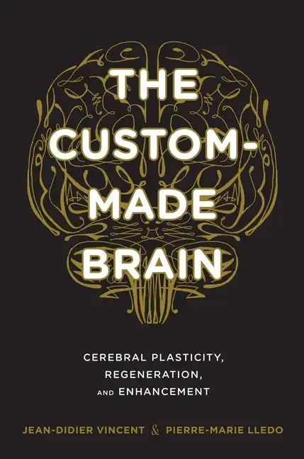The Custom-Made Brain: Cerebral Plasticity, Regeneration, and Enhancement - Hardcover