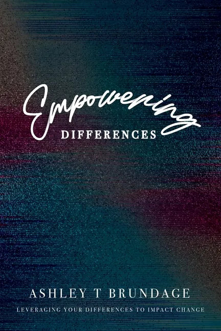 Empowering Differences: Leveraging Your Differences To Impact Change - Paperback