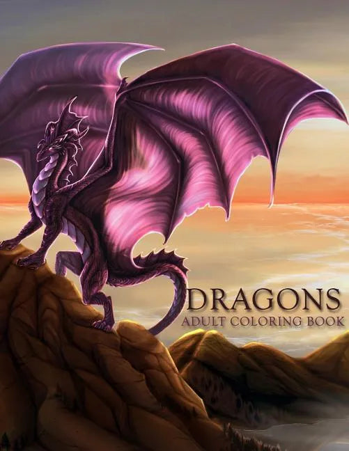 Dragons: Adult Coloring Book: Large, Stress Relieving, Relaxing Dragon Coloring Book for Adults, Grown Ups, Men & Women. 45 One - Paperback