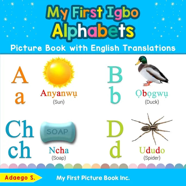My First Igbo Alphabets Picture Book with English Translations: Bilingual Early Learning & Easy Teaching Igbo Books for Kids - Paperback