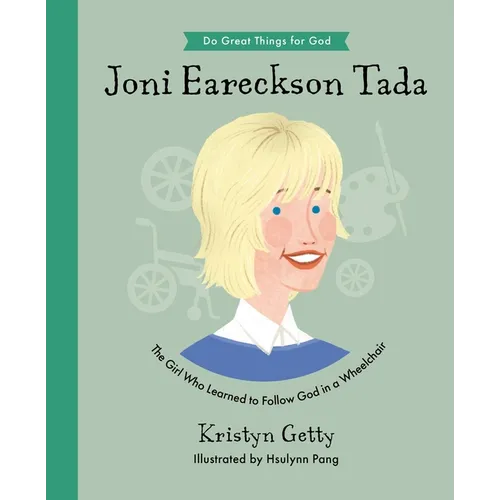 Joni Eareckson Tada: The Girl Who Learned to Follow God in a Wheelchair - Hardcover