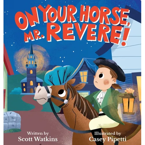 On Your Horse, Mr. Revere!: A fun retelling of Paul Revere's ride and the start of the American Revolution - Hardcover
