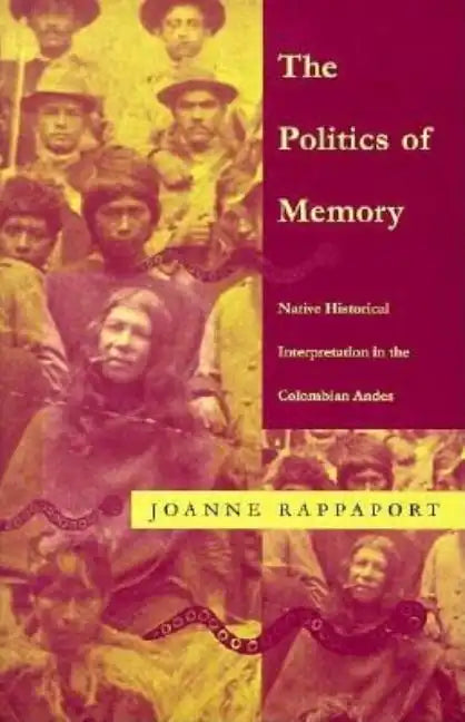 The Politics of Memory: Native Historical Interpretation in the Colombian Andes - Paperback