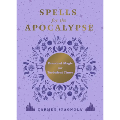 Spells for the Apocalypse: Practical Magic for Turbulent Times - Hardcover