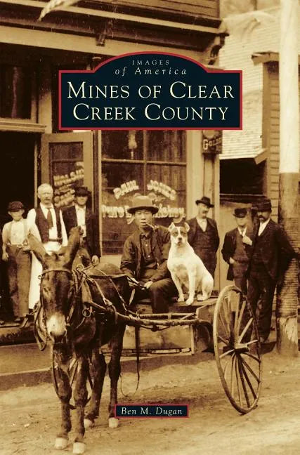 Mines of Clear Creek County - Hardcover