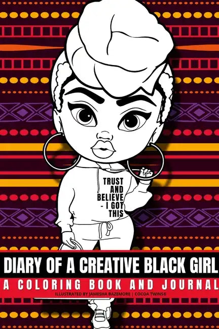 Diary of a Creative Black Girl - Trust and Believe, I Got This: An African-American Inspired Journal and Coloring Book for Women: Featuring Original A - Paperback