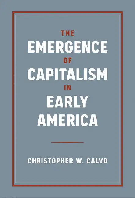 The Emergence of Capitalism in Early America - Hardcover