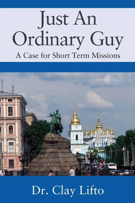 Just An Ordinary Guy: A Case for Short Term Missions - Paperback