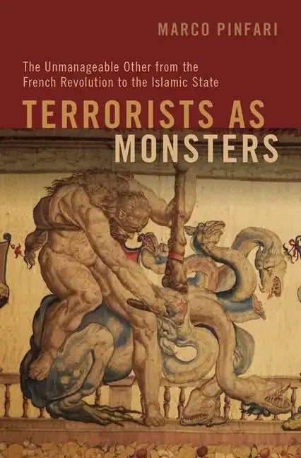 Terrorists as Monsters: The Unmanageable Other from the French Revolution to the Islamic State - Paperback