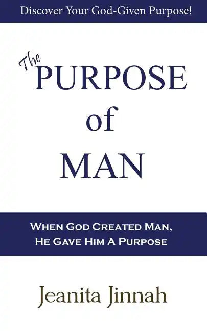 The Purpose of Man: God Created Man and Gave Him Dominion and Authority Over All of His Creation - Paperback