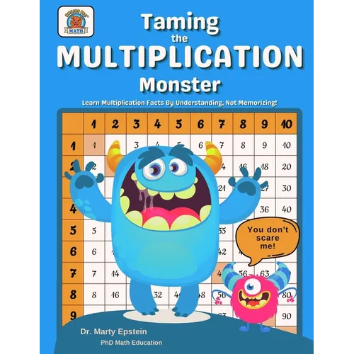 Taming the MULTIPLICATION Monster: Learn Multiplication Facts By Understanding, Not Memorizing! - Paperback