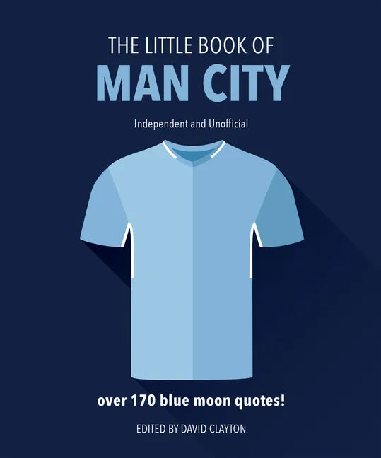 The Little Book of Man City: More Than 170 Blue Moon Quotes - Hardcover