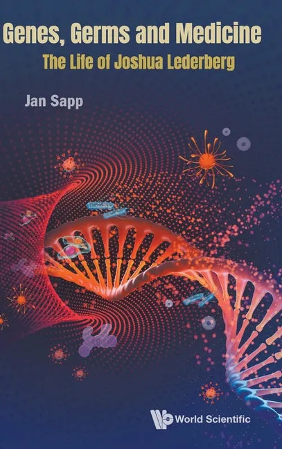 Genes, Germs and Medicine: The Life of Joshua Lederberg - Hardcover