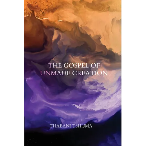 The Gospel of Unmade Creation - Paperback