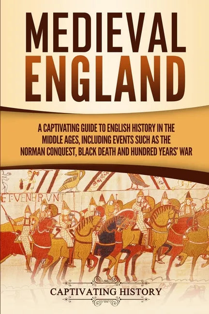 Medieval England: A Captivating Guide to English History in the Middle Ages, Including Events Such as the Norman Conquest, Black Death, - Paperback