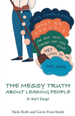 The Messy Truth About Leading People: It Ain't Easy! - Paperback