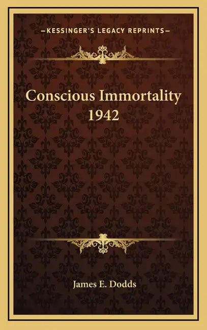 Conscious Immortality 1942 - Hardcover