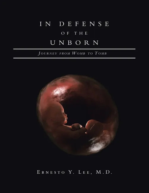 In Defense of the Unborn: Journey from Womb to Tomb - Paperback