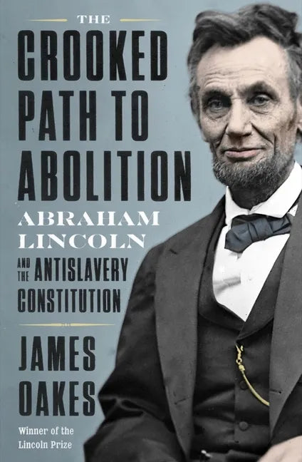 The Crooked Path to Abolition: Abraham Lincoln and the Antislavery Constitution - Hardcover
