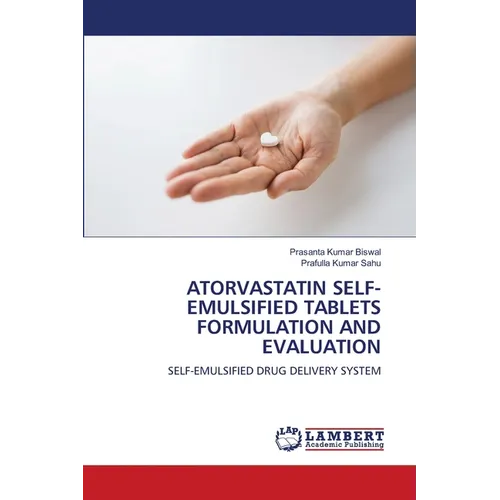 Atorvastatin Self-Emulsified Tablets Formulation and Evaluation - Paperback