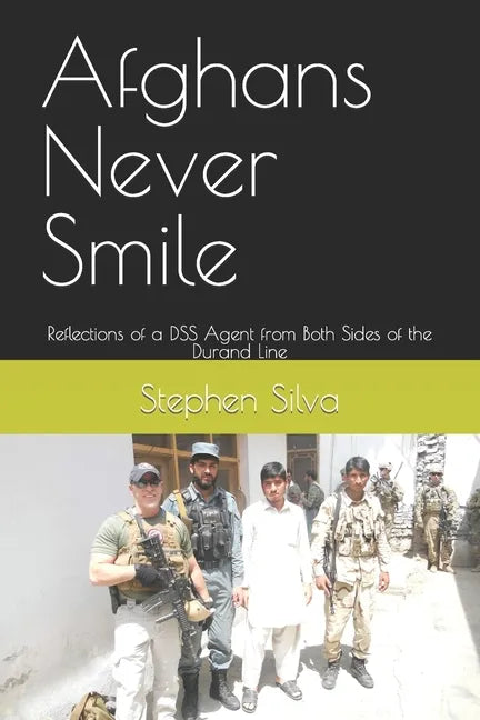 Afghans Never Smile: Reflections of a DSS Agent from Both Sides of the Durand Line - Paperback