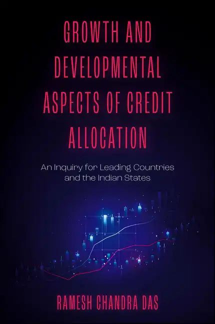 Growth and Developmental Aspects of Credit Allocation: An Inquiry for Leading Countries and the Indian States - Hardcover