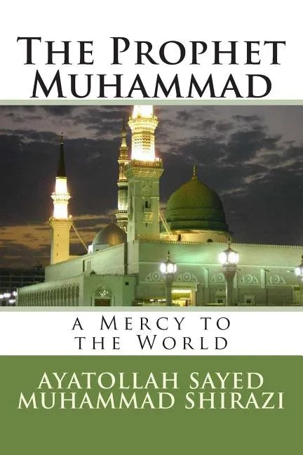 The Prophet Muhammad: A Mercy to the World - Paperback