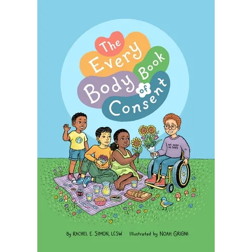 The Every Body Book of Consent: An Lgbtqia-Inclusive Guide to Respecting Boundaries, Bodies, and Beyond - Hardcover