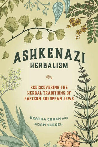 Ashkenazi Herbalism: Rediscovering the Herbal Traditions of Eastern European Jews - Paperback