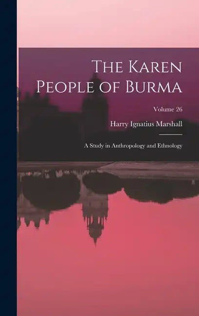 The Karen People of Burma: A Study in Anthropology and Ethnology; Volume 26 - Hardcover