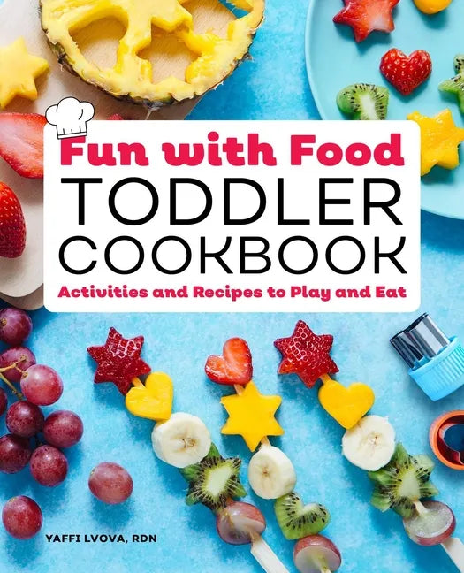 Fun with Food Toddler Cookbook: Activities and Recipes to Play and Eat - Paperback